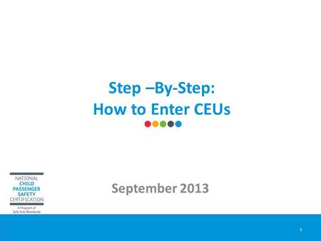 Step –By-Step: How to Enter CEUs September 2013 1.