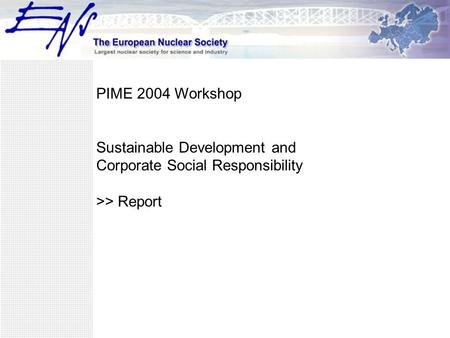 PIME 2004 Workshop Sustainable Development and Corporate Social Responsibility >> Report.