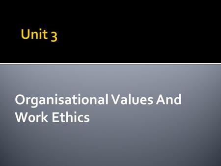 Organisational Values And W0rk Ethics.  Introduction Introduction  Vision Vision  Values Values  Values and Attitudes Values and Attitudes  Adherence.