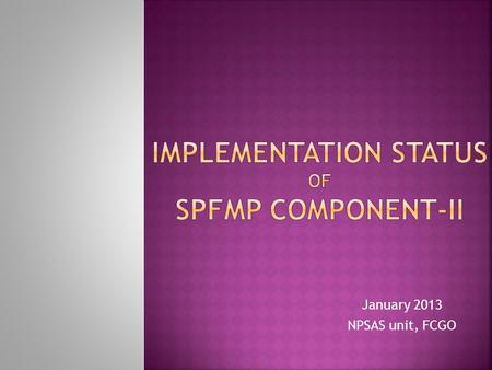 January 2013 NPSAS unit, FCGO. Outline of Presentation  Nepal Public Sector Accounting Standard (NPSAS)  Introduction of Project  Component II  Component.