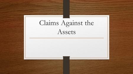 Claims Against the Assets. Balance Sheets show us what the company owns, and what it owes. But who has the rights to the assets? Remember, assets are.
