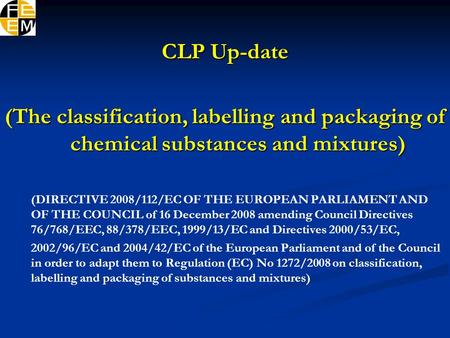 CLP Up-date (The classification, labelling and packaging of chemical substances and mixtures) (DIRECTIVE 2008/112/EC OF THE EUROPEAN PARLIAMENT AND OF.