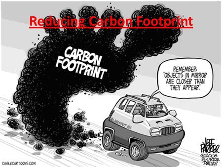 Reducing Carbon Footprint. For Organizations A lot of organizations or companies have been trying to go green. Some ways are recycling plastic, metal.
