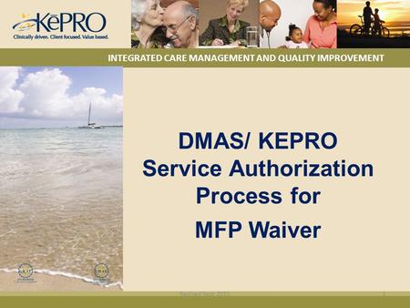 INTEGRATED CARE MANAGEMENT AND QUALITY IMPROVEMENT DMAS/ KEPRO Service Authorization Process for MFP Waiver Revised Sept 20151.