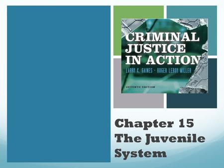 Chapter 15 The Juvenile System. CHILD SAVERS Child Savers: Wealthy, civic minded citizens who were concerned with the welfare of disadvantaged children.