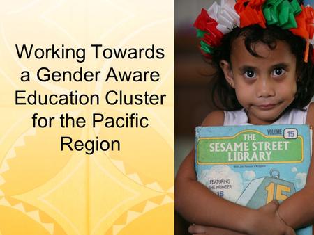 Working Towards a Gender Aware Education Cluster for the Pacific Region.