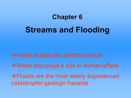 Streams and Flooding Chapter 6 Water shapes the earth’s surface