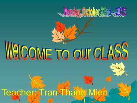 Teacher: Tran Thanh Mien Ask and answer about schools in Vietnam 1:What time do classes start in Vietnam? 2 What time do they finish? 3:Are there any.