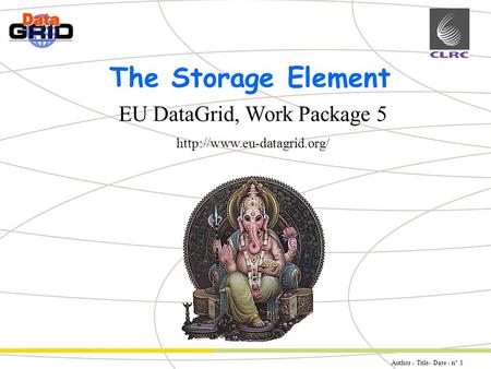 Author - Title- Date - n° 1 Partner Logo EU DataGrid, Work Package 5  The Storage Element.