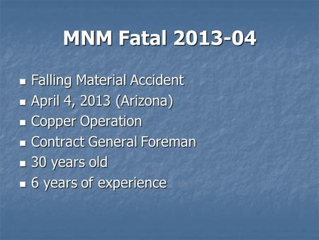 MNM Fatal 2013-04 Falling Material Accident Falling Material Accident April 4, 2013 (Arizona) April 4, 2013 (Arizona) Copper Operation Copper Operation.