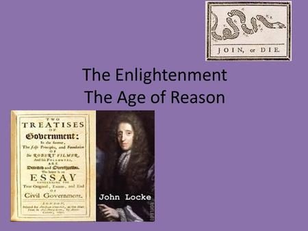 The Enlightenment The Age of Reason. Section 1: Philosophy in the Age of Reason Scientific Revolution changes minds of Europe (16 th to 17 th Centuries)