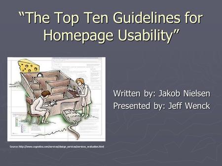 “The Top Ten Guidelines for Homepage Usability” Written by: Jakob Nielsen Presented by: Jeff Wenck Source: