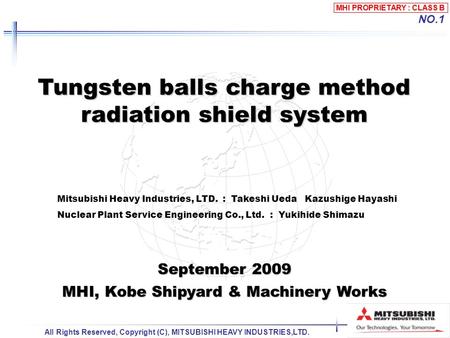 MHI PROPRIETARY : CLASS B All Rights Reserved, Copyright (C), MITSUBISHI HEAVY INDUSTRIES,LTD. NO.1 Tungsten balls charge method radiation shield system.