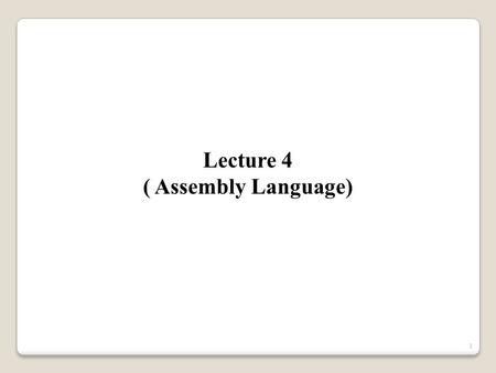 Lecture 4 ( Assembly Language).