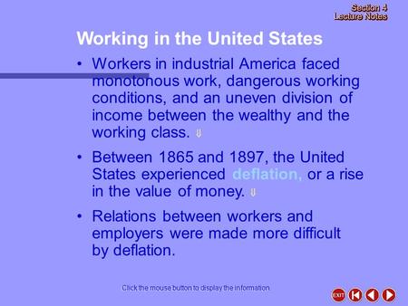 Working in the United States Click the mouse button to display the information. Workers in industrial America faced monotonous work, dangerous working.