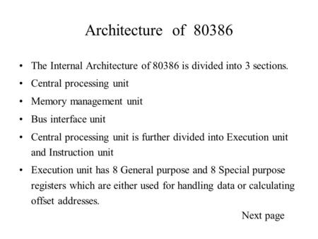Architecture of 80386 The Internal Architecture of 80386 is divided into 3 sections. Central processing unit Memory management unit Bus interface unit.