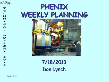 7/18/2013 1 PHENIX WEEKLY PLANNING 7/18/2013 Don Lynch.