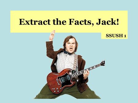 Extract the Facts, Jack! SSUSH 1. SSUSH1 – The student will describe European settlement in North America during the 17th century. a. Explain Virginia’s.