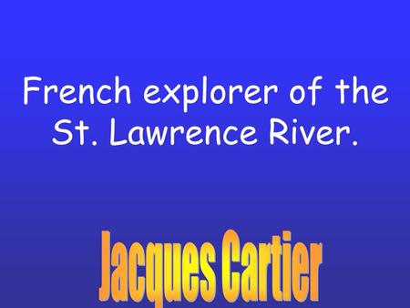 French explorer of the St. Lawrence River.. Area of the Western Hemisphere from Mexico to Panama.