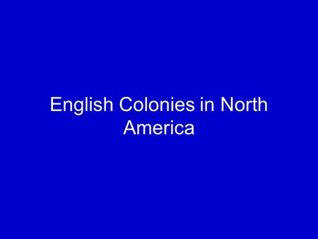 English Colonies in North America. Big Picture Spanish colonies came first: 1500s Spanish colonies were organized by Spanish government and church English.