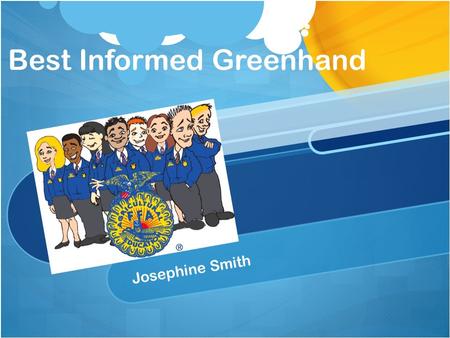 Best Informed Greenhand Josephine Smith. Purpose of the Contest UnderstandAimsPurposesHistoryStructure For the Local, State and National FFA student organization.
