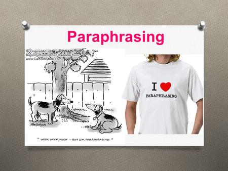 Paraphrasing What is Paraphrasing? O It’s taking the essential information and details from a text and writing them in YOUR OWN WORDS. O It’s one legitimate.