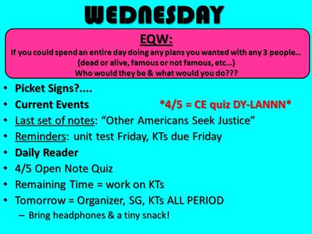 WEDNESDAY Picket Signs?.... Picket Signs?.... Current Events*4/5 = CE quiz DY-LANNN* Current Events*4/5 = CE quiz DY-LANNN* Last set of notes: “Other Americans.