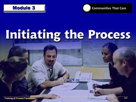 1-2 Training of Process Facilitators 3-1. Training of Process Facilitators 1- Provide an overview of the role and skills of a Communities That Care Process.
