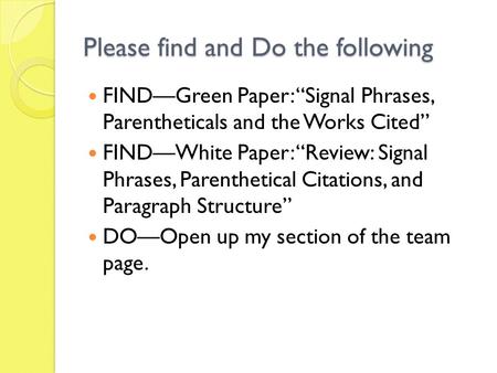 Please find and Do the following FIND—Green Paper: “Signal Phrases, Parentheticals and the Works Cited” FIND—White Paper: “Review: Signal Phrases, Parenthetical.