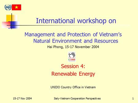 15-17 Nov 2004Italy-Vietnam Cooperation Perspectives1 International workshop on Management and Protection of Vietnam’s Natural Environment and Resources.