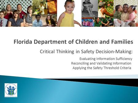 Critical Thinking in Safety Decision-Making: Evaluating Information Sufficiency Reconciling and Validating Information Applying the Safety Threshold Criteria.