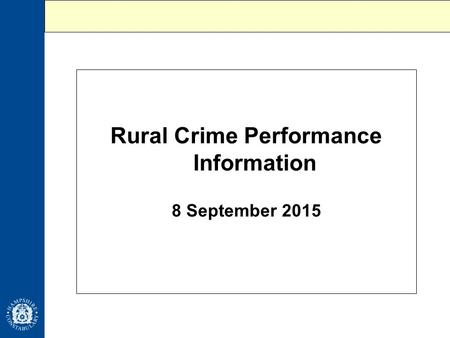 Rural Crime Performance Information 8 September 2015.