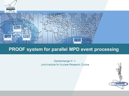 LOGO PROOF system for parallel MPD event processing Gertsenberger K. V. Joint Institute for Nuclear Research, Dubna.