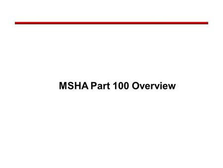 MSHA Part 100 Overview. Reformulates the process of assigning points to arrive at an assessment. Adds a provision to an operator’s history addressing.