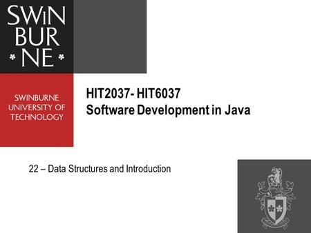 HIT2037- HIT6037 Software Development in Java 22 – Data Structures and Introduction.