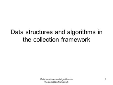 Data structures and algorithms in the collection framework 1.