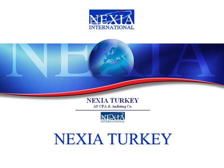 NEXIA TURKEY. Principle information Member since May 1, 2007, Umbrella organization, AS CPA & Auditing Co. principal coordinator and leader in the organization,