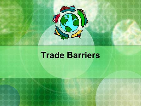 Trade Barriers.
