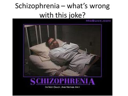 Schizophrenia – what’s wrong with this joke?. What the Specification Says: Candidates will be expected to: develop knowledge and understanding of theories.
