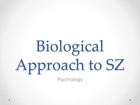 Biological Approach to SZ Psychology. Biological explanation of Sz The dopamine hypothesis if the oldest and most established hypothesis of sz Dopamine.