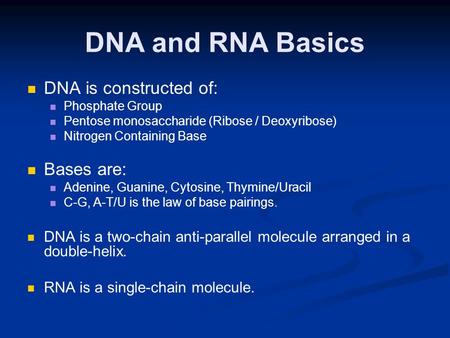DNA and RNA Basics DNA is constructed of: Phosphate Group Pentose monosaccharide (Ribose / Deoxyribose) Nitrogen Containing Base Bases are: Adenine, Guanine,