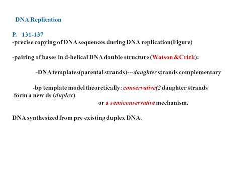 DNA Replication P. 131-137 -precise copying of DNA sequences during DNA replication(Figure) -pairing of bases in d-helical DNA double structure (Watson.