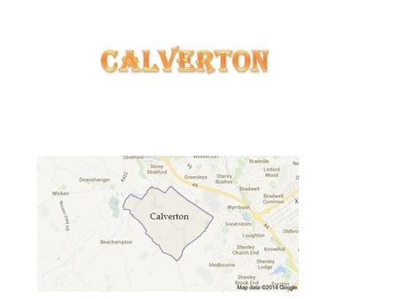 Calverton Did you know? Calverton means ‘where cows are reared. ’ Guess what Calverton is? Town – is bigger than a village but smaller than a city.