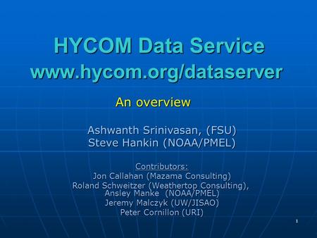 1 HYCOM Data Service www.hycom.org/dataserver HYCOM Data Service www.hycom.org/dataserver An overview Ashwanth Srinivasan, (FSU) Steve Hankin (NOAA/PMEL)