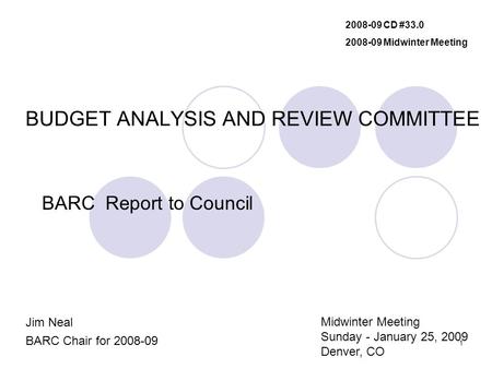 1 BUDGET ANALYSIS AND REVIEW COMMITTEE BARC Report to Council Jim Neal BARC Chair for 2008-09 2008-09 CD #33.0 2008-09 Midwinter Meeting Midwinter Meeting.