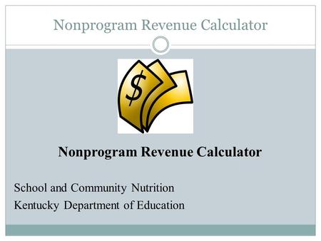 Nonprogram Revenue Calculator School and Community Nutrition Kentucky Department of Education.