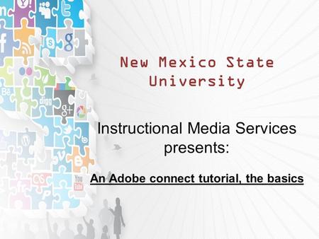 New Mexico State University Instructional Media Services presents: An Adobe connect tutorial, the basics.