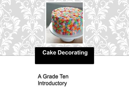 Cake Decorating A Grade Ten Introductory. WHICH LOOKS NICER?