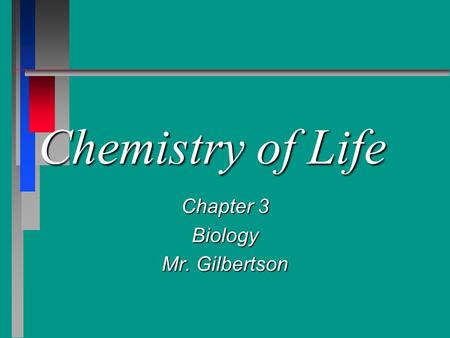 Chemistry of Life Chapter 3 Biology Mr. Gilbertson.