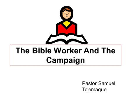 The Bible Worker And The Campaign Pastor Samuel Telemaque.